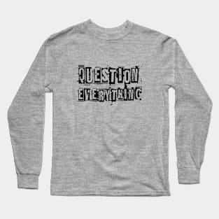 Question everything Long Sleeve T-Shirt